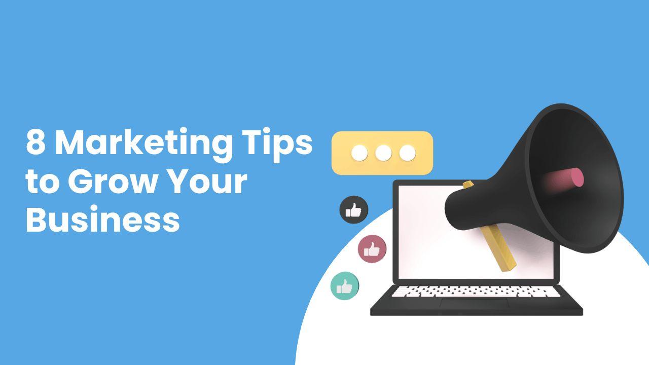 8 Marketing Tips to Grow Your Business