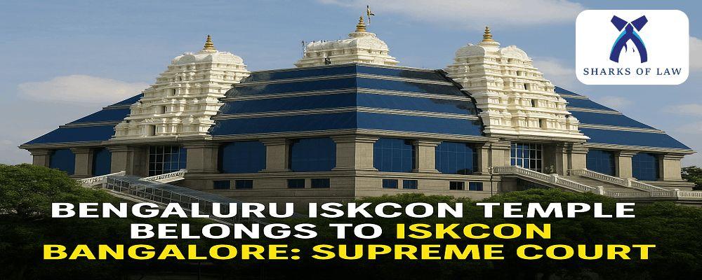 Supreme Court: Iskcon Bangalore Owns the Bengaluru Iskcon Temple