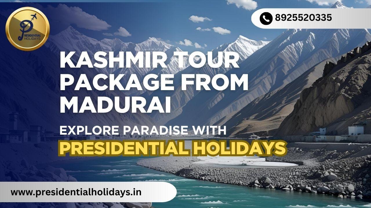 Kashmir Tour Package From Madurai - Presidential Holidays 