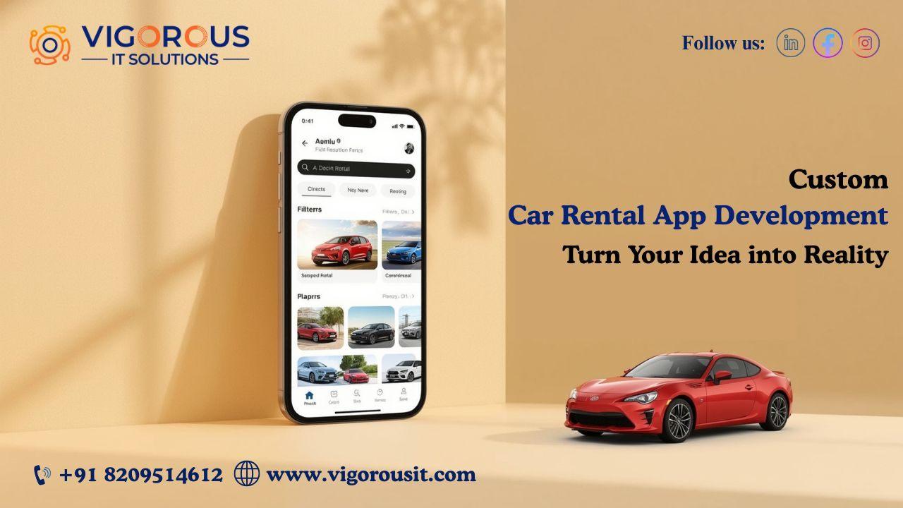 Custom Car Rental App Development Company : Turn Your Idea into Realty