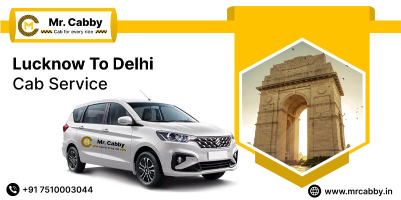 Affordable Lucknow to Delhi Cab Service  Mr Cabby