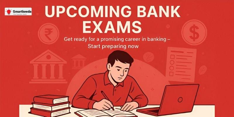 Upcoming Bank Exams 2025: Complete Calendar of Notifications & Dates