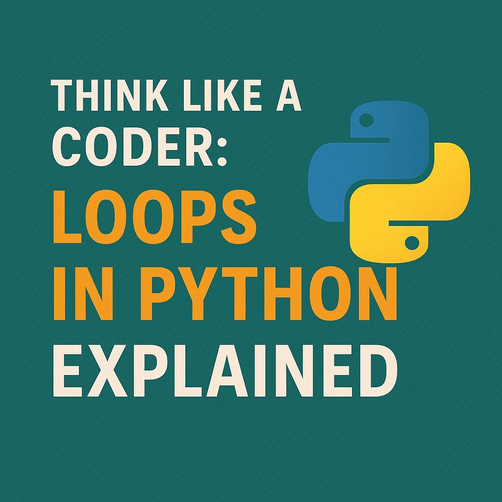 Think Like a Coder: Loops in Python Explained