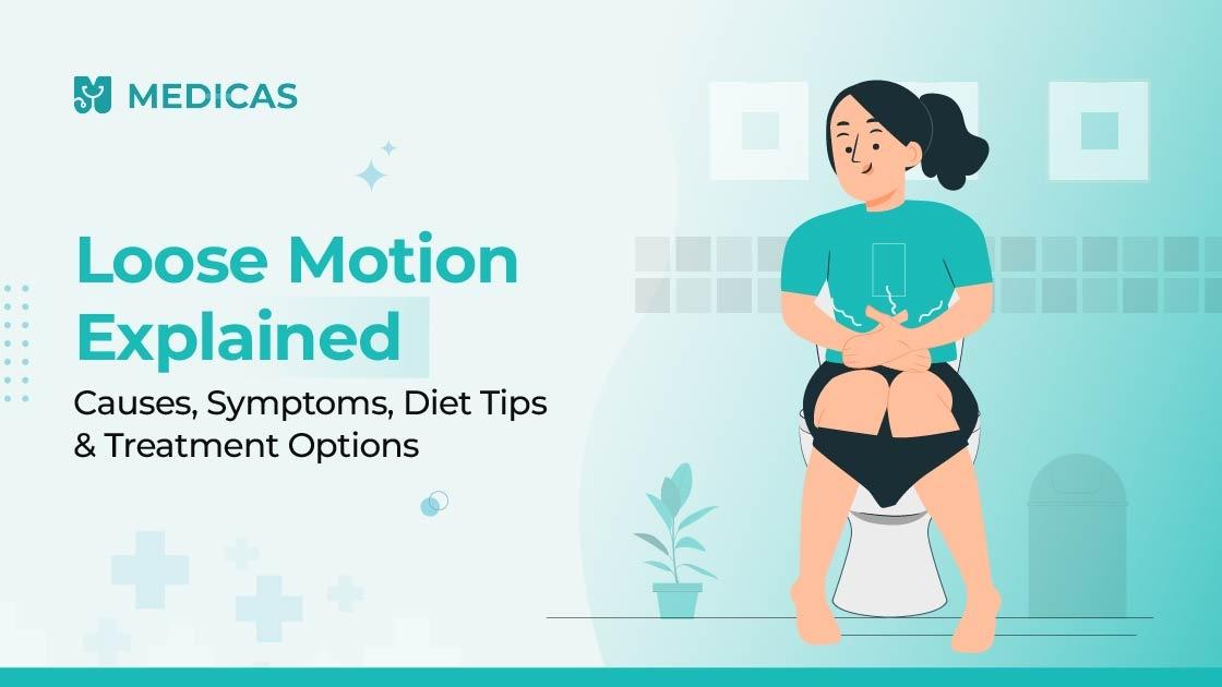 Dealing with Loose Motion? Know the Causes, Signs & Treatment