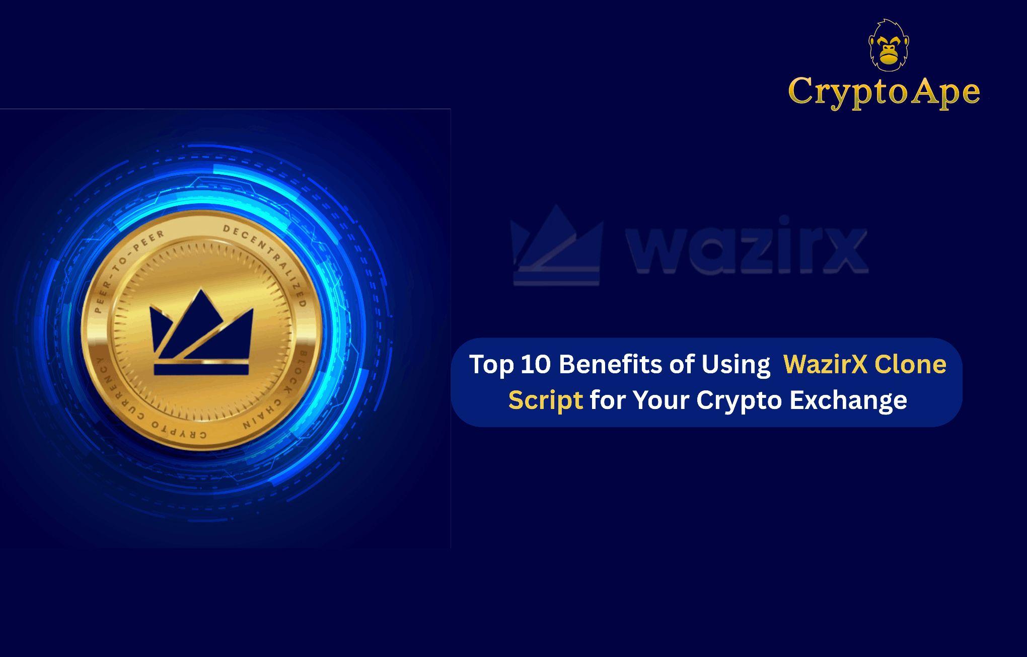 Top 10 Benefits of Using WazirX Clone Script for Your Crypto Exchange