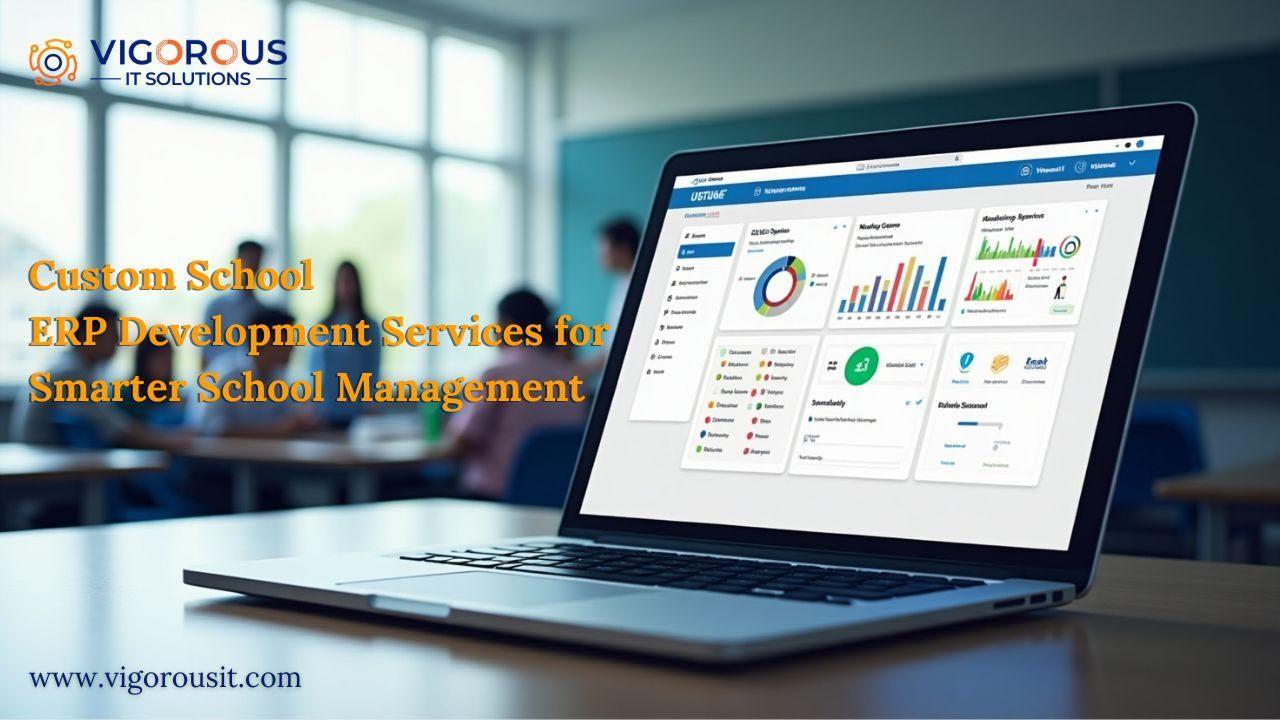 Custom School ERP Development Services for Smarter School Management