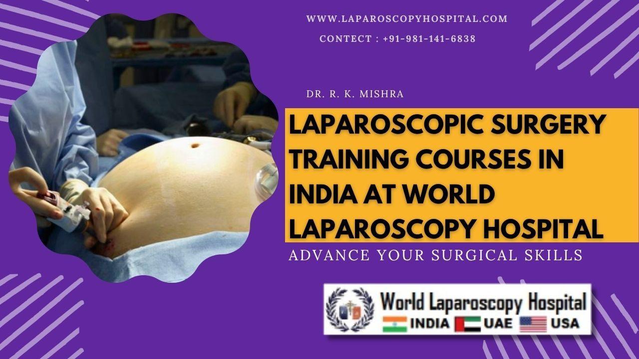 Laparoscopic Surgery Training Courses in India at World Laparoscopy Hospital