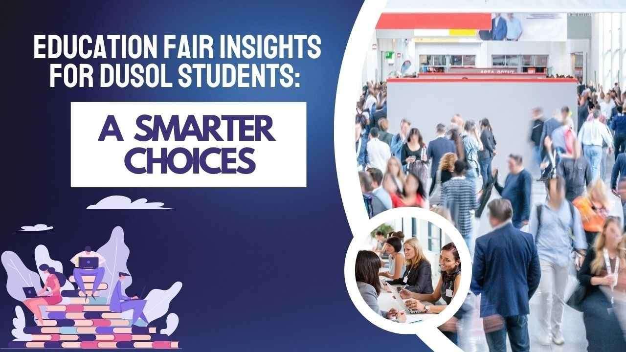 Education Fair Insights for DUSOL Students: A Smarter Choices