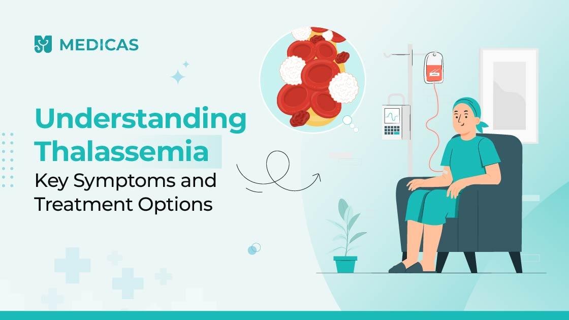 Thalassemia 101: Early Symptoms and How It Can Be Managed