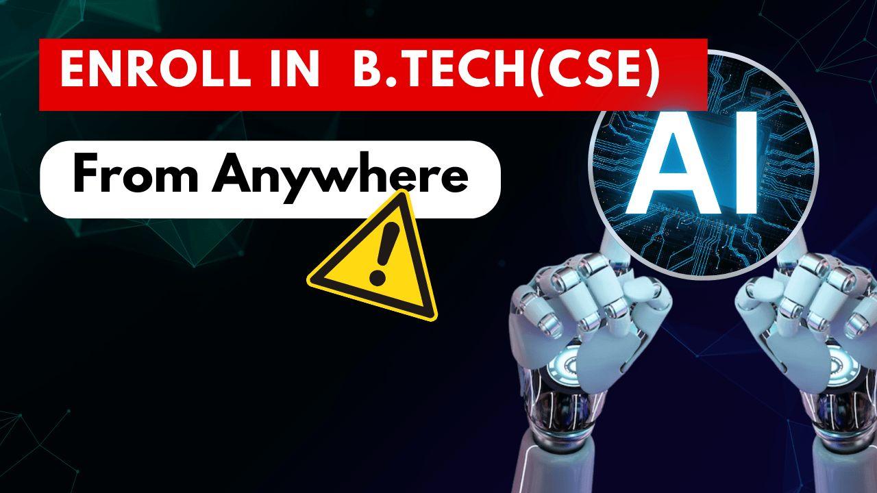 Enroll in B.Tech(cse) From Anywhere