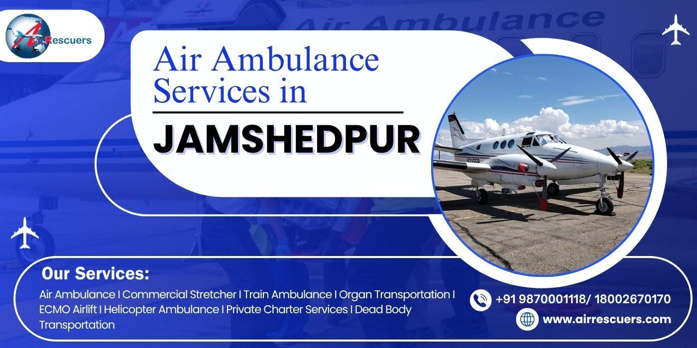 Same-Day Air Ambulance Services in Jamshedpur to Metro Cities