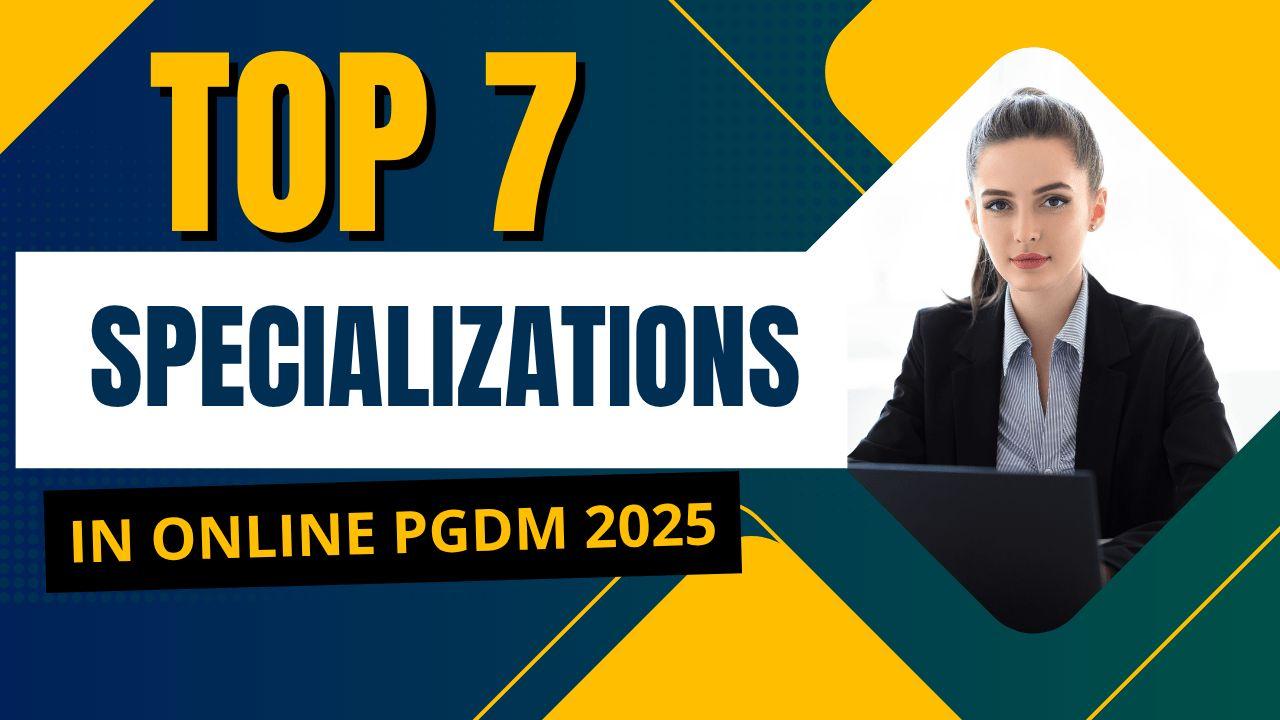 Top 7 Specializations in Online PGDM 2025