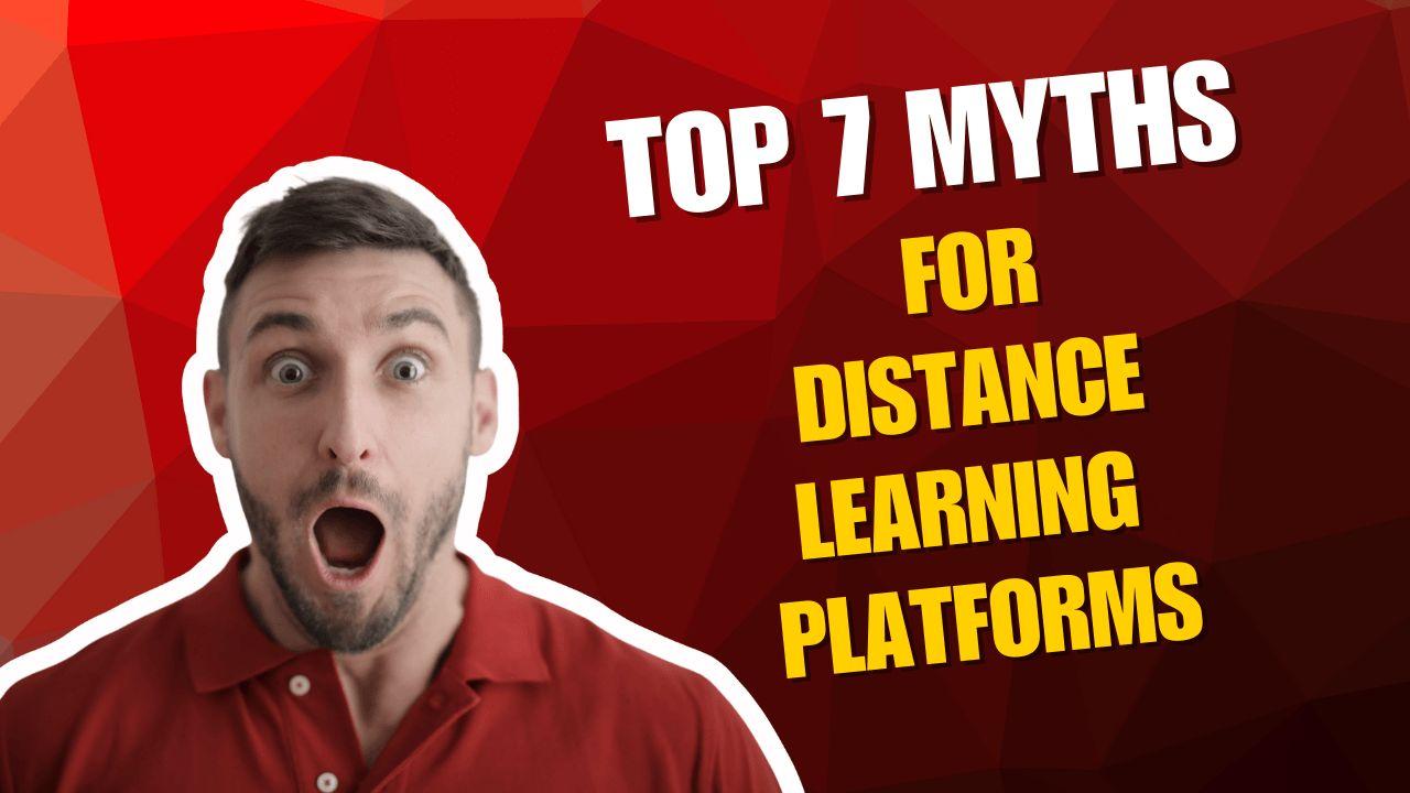 Top 7 Myths for Distance Learning Platforms