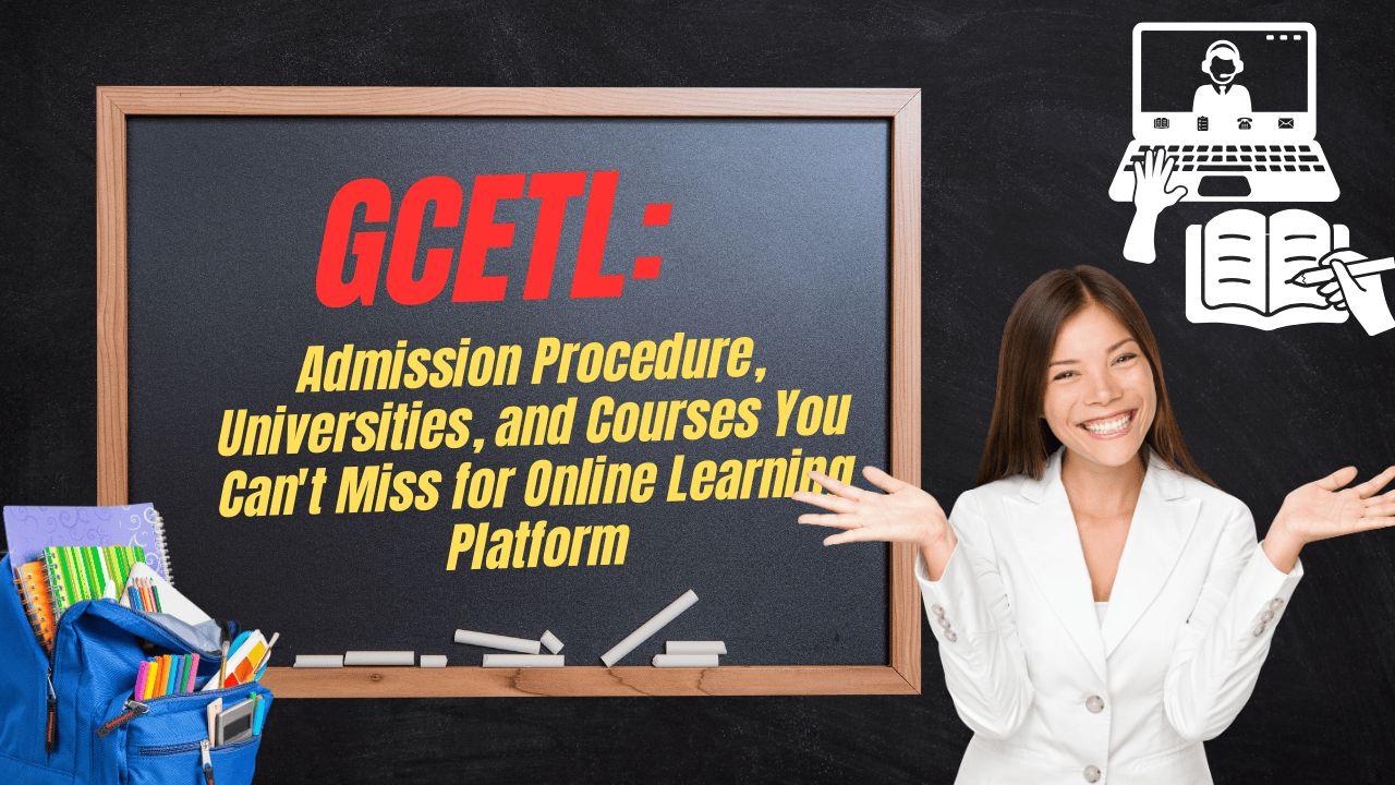 GCETL: Admission , And Courses You Can't Miss for Online Learning Platform
