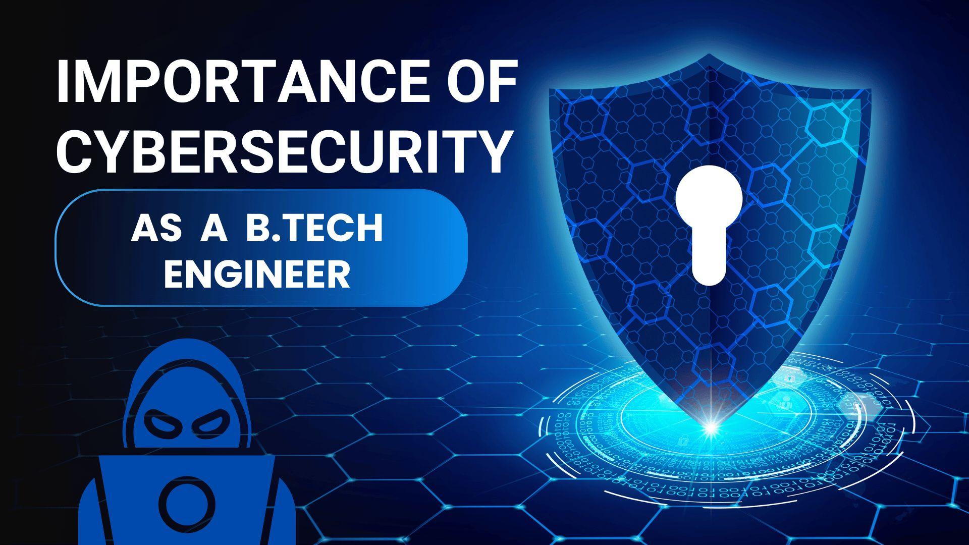 Importance of Cyber security as a B.Tech Engineer