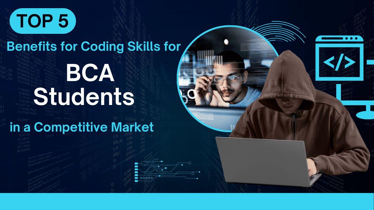 Top 5 Benefits for Coding Skills for BCA Students in a Competitive Market