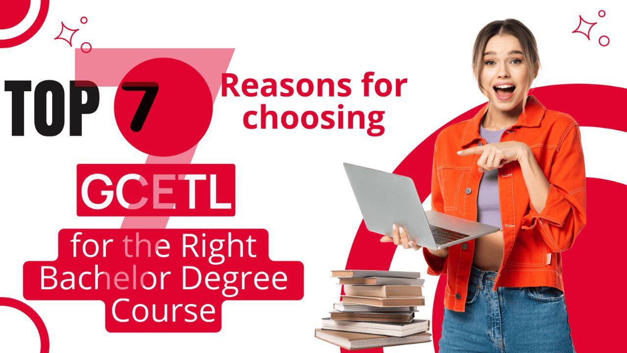Top 7 Reasons for choosing GCETL for the Right Bachelor Degree Course