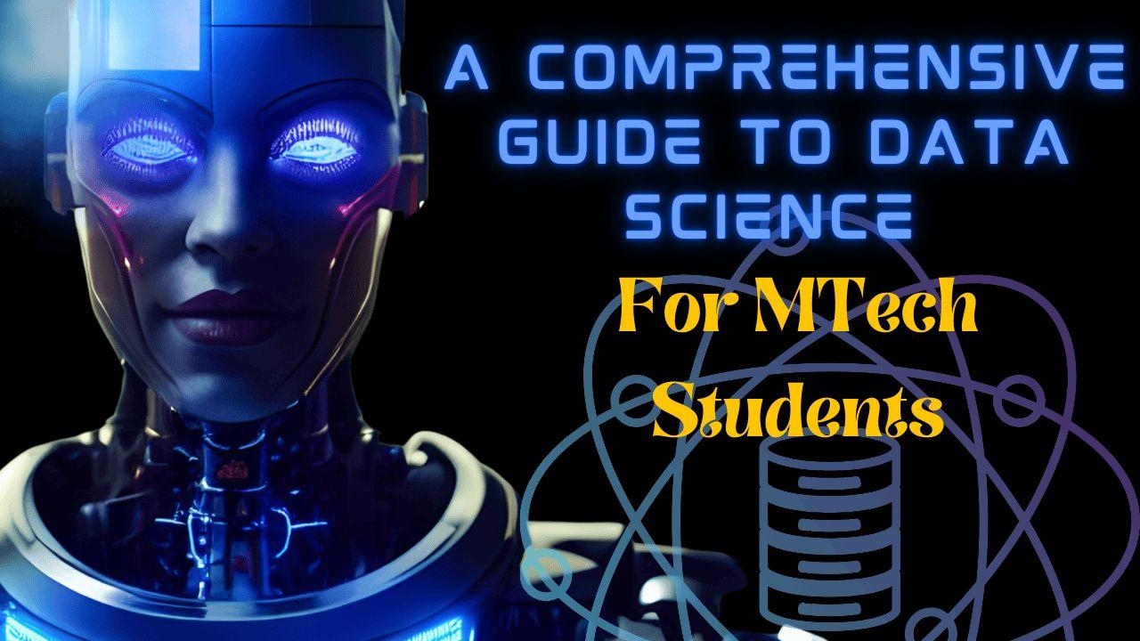 A Comprehensive Guide to Data Science for M.Tech Students