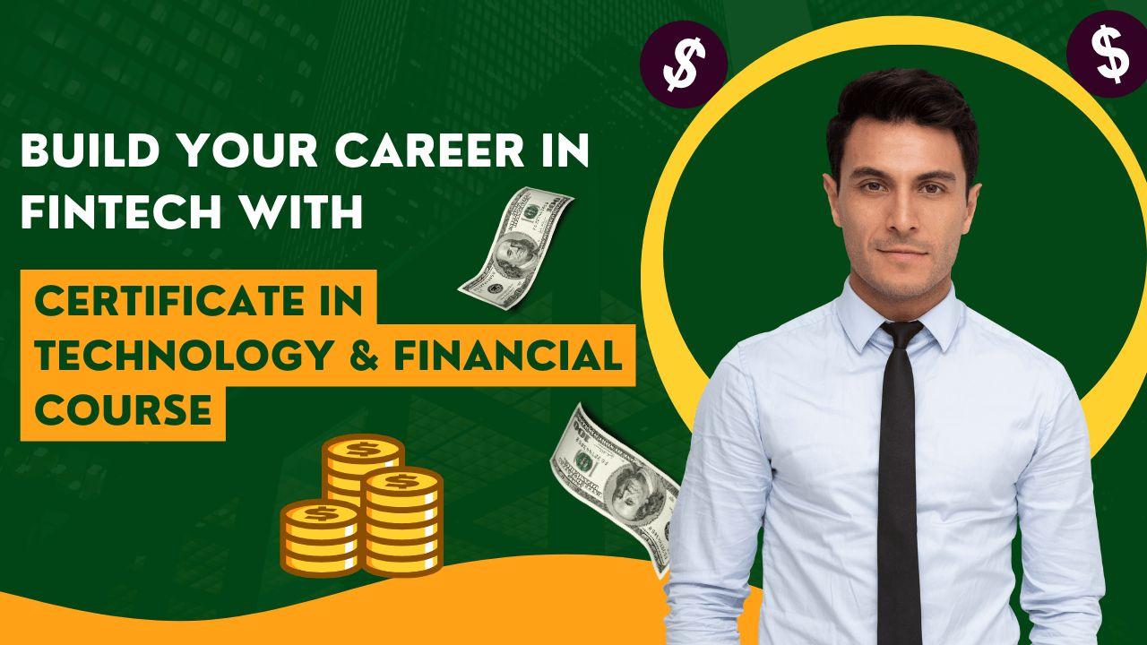 Build your Career in FinTech with Certificate in Technology & Financial Course