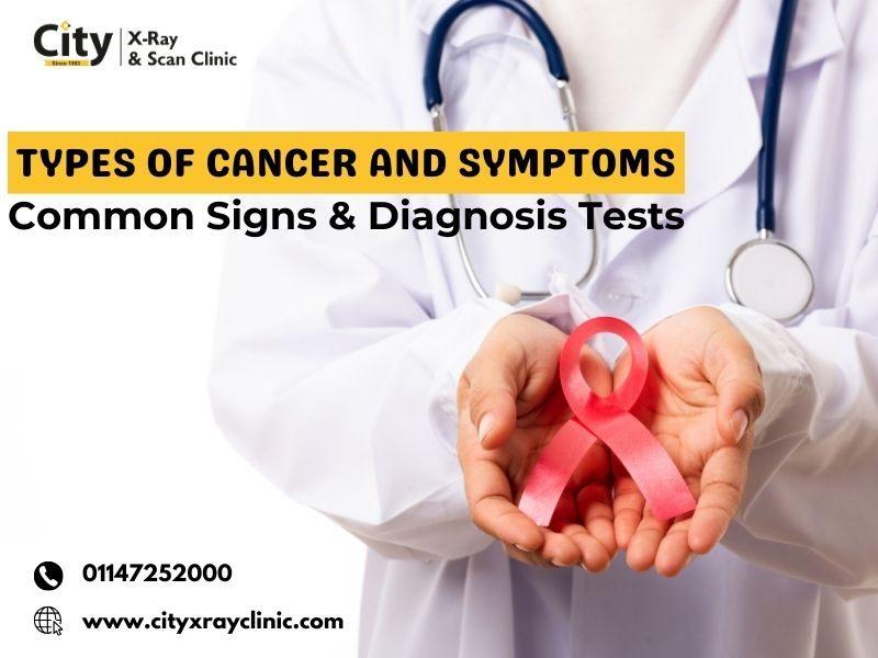 Types of Cancer and Symptoms: Common Signs & Diagnosis Tests