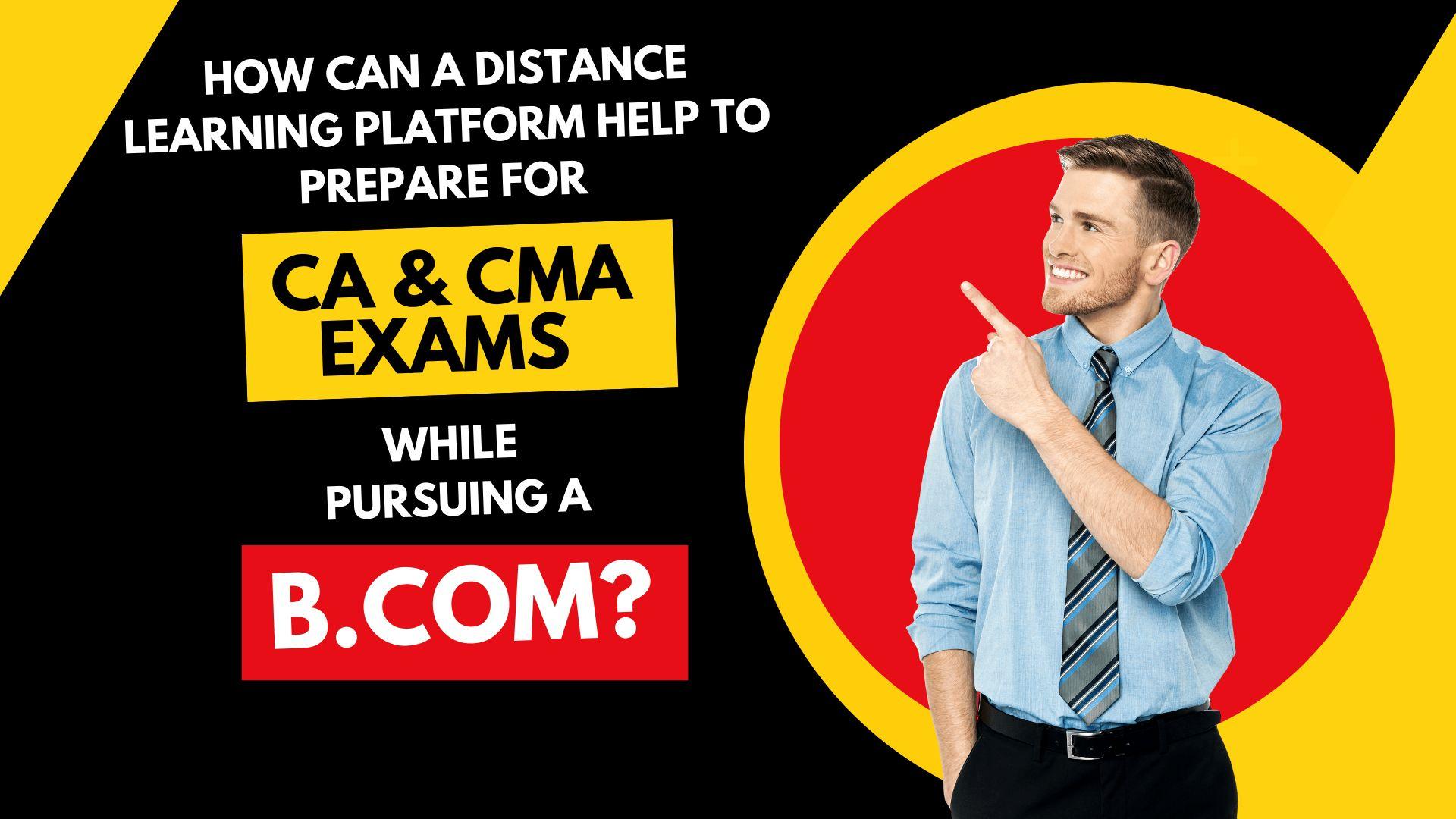 Prepare for CA and CMA exams while pursuing a B.Com