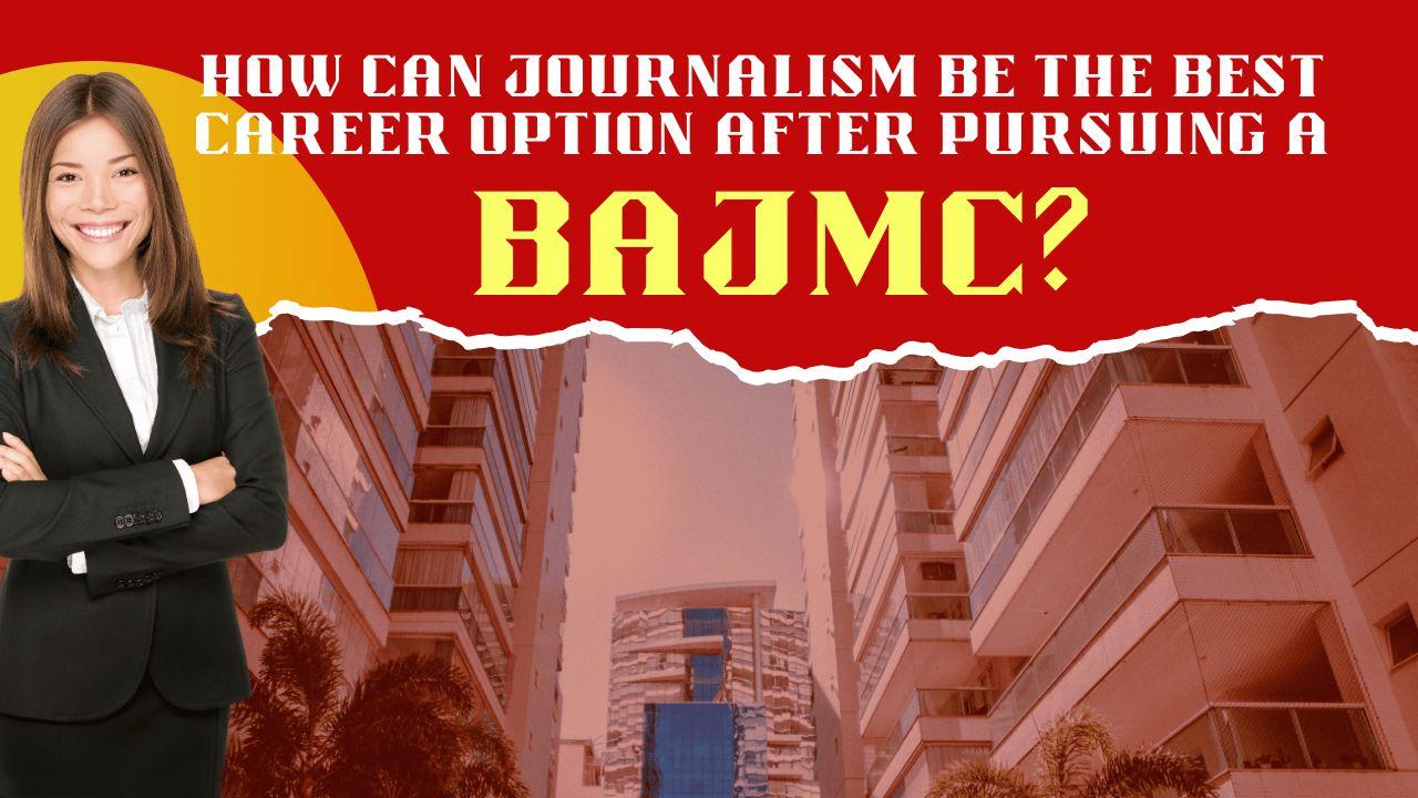  Journalism be the best career option after pursuing a BAJMC