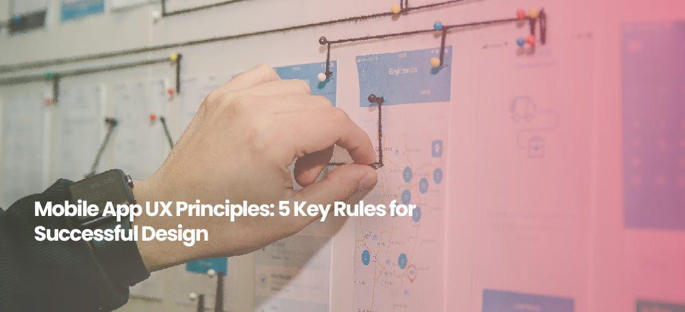 5 Rules to Elevate User Experience in Mobile Apps