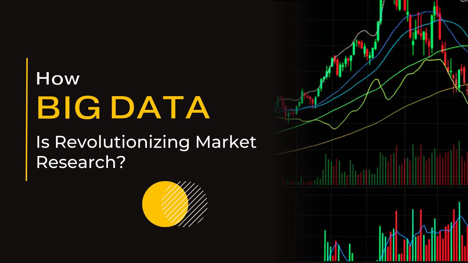 Big Data is Revolutionizing Market Research