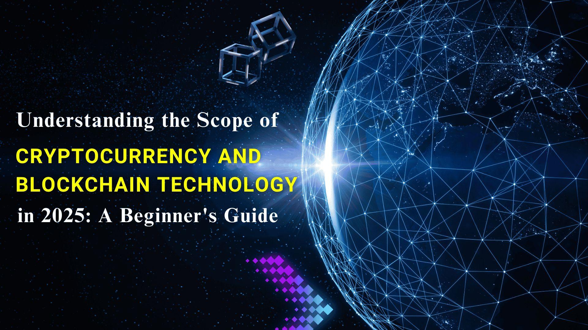 Scope of Cryptocurrency and Blockchain Technology in 2025