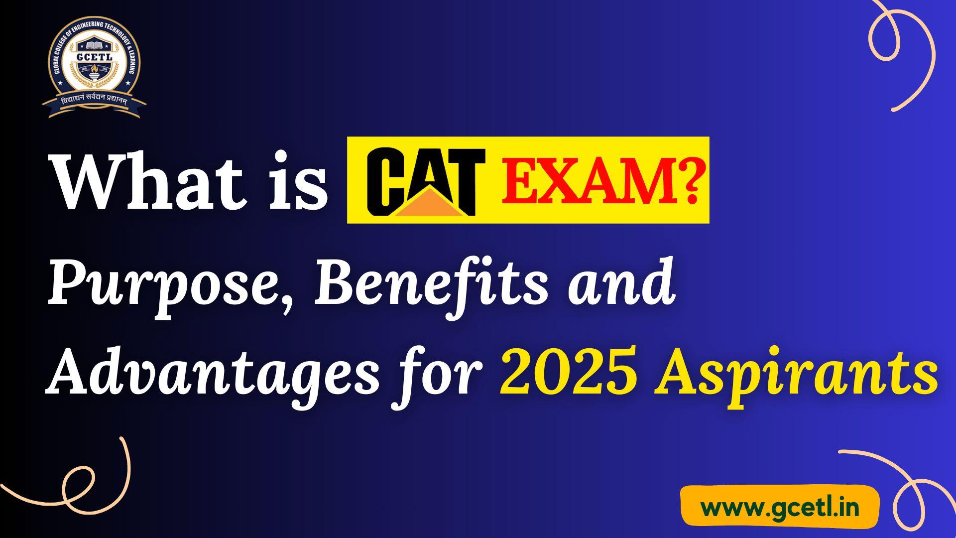 CAT Exam: Purpose, Benefits 2025