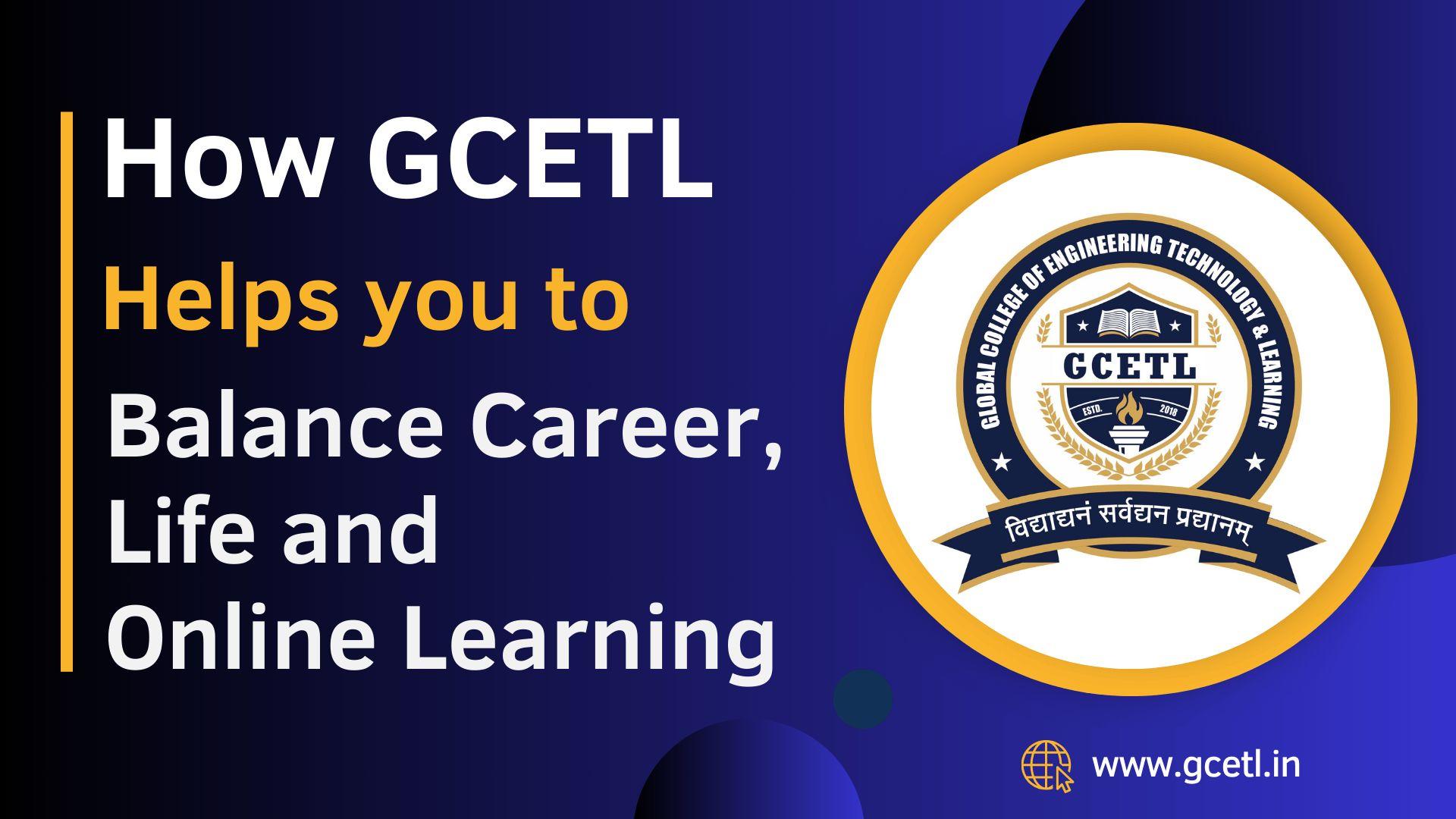 GCETL Helps you to Balance Career, Life and Online Learning