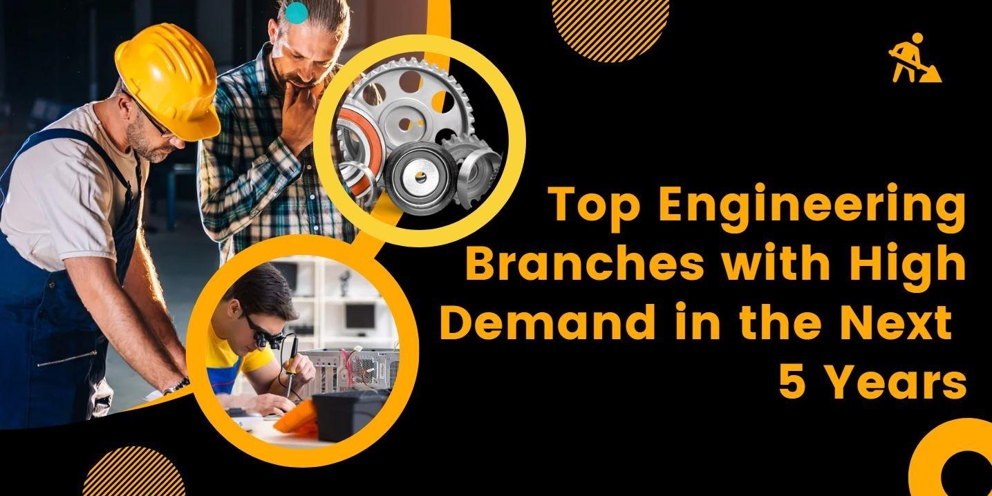 Top Engineering Branches with High Demand in the Next 5 Years