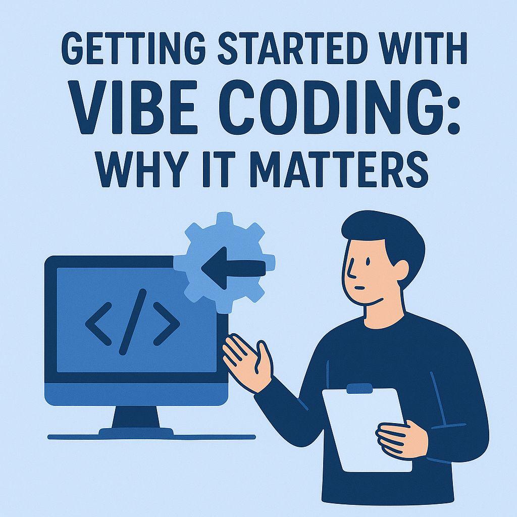 Getting Started with Vibe Coding: Why It Matters
