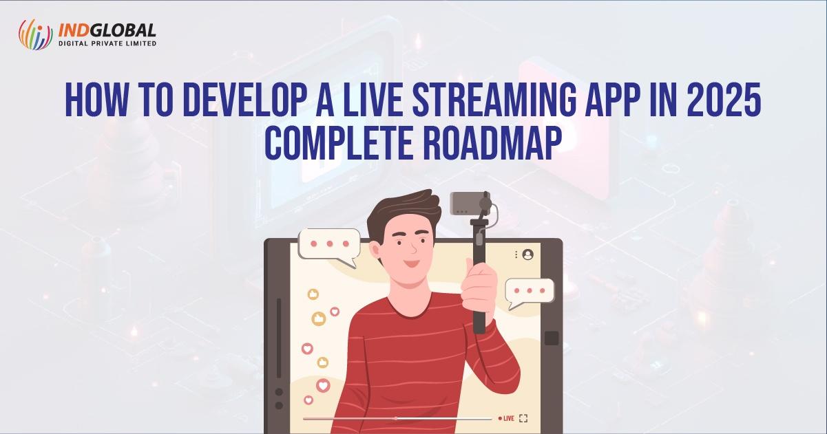 How to develop a live streaming app in 2025 complete roadmap?