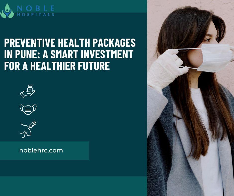 Expert Preventive Medicine Specialists in Pune  Noble Hospitals