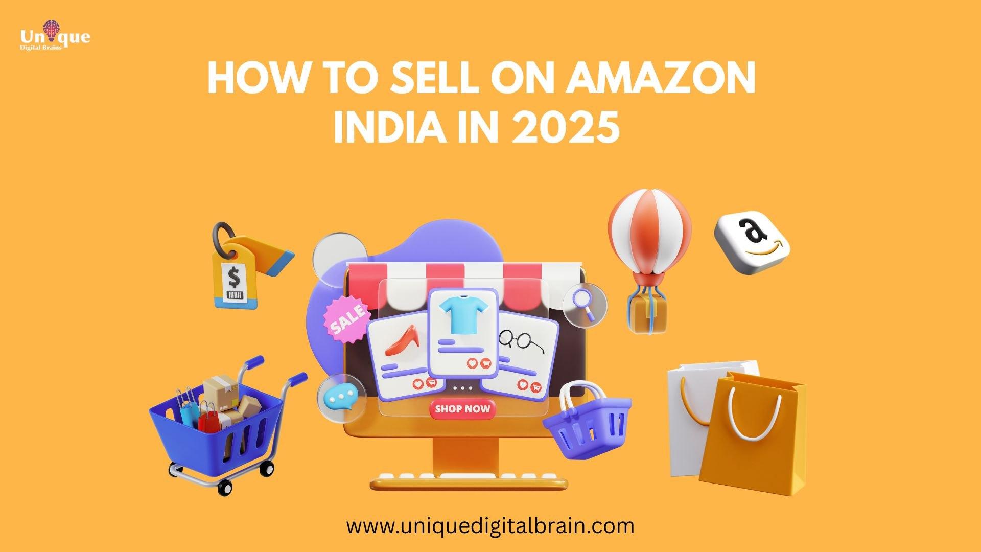 How to Sell on Amazon India in 2025  Step-by-Step Guide
