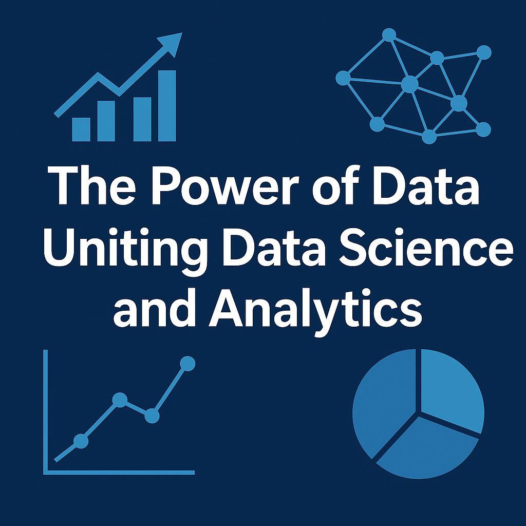 The Power of Data: Uniting Data Science and Analytics for Smarter Decisions