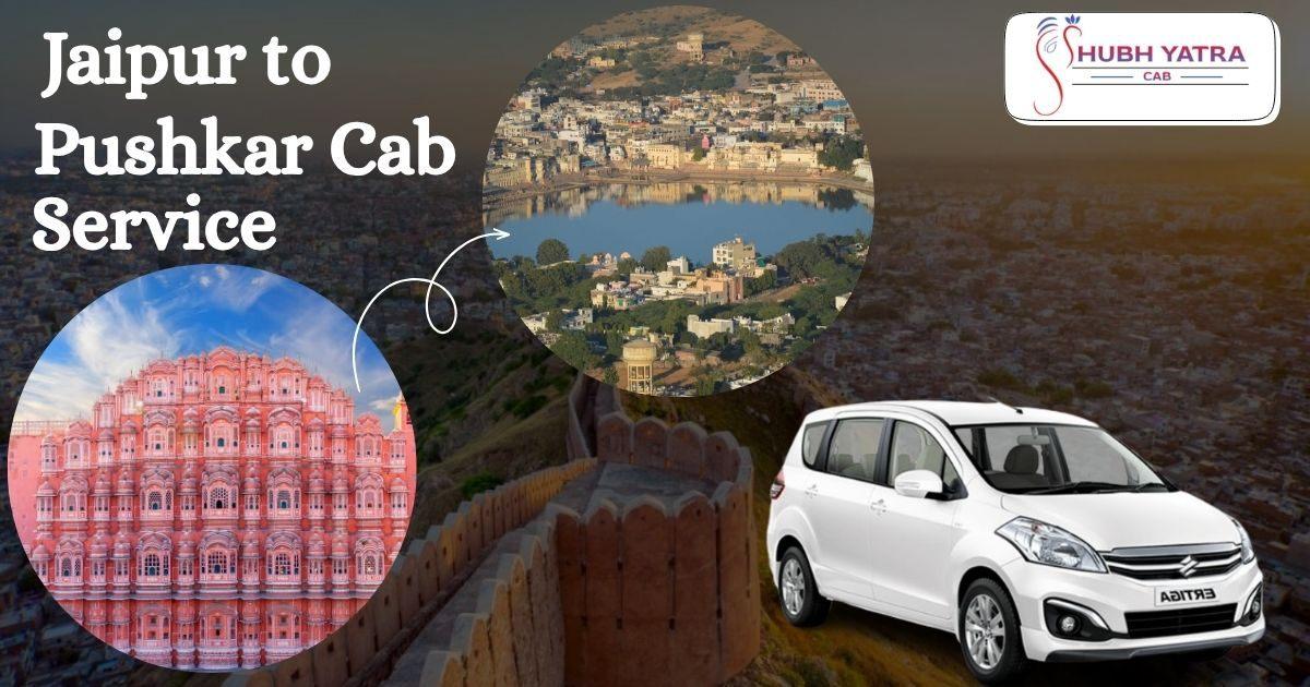 Enjoy Comfortable Rides with Jaipur to Pushkar Cab Service