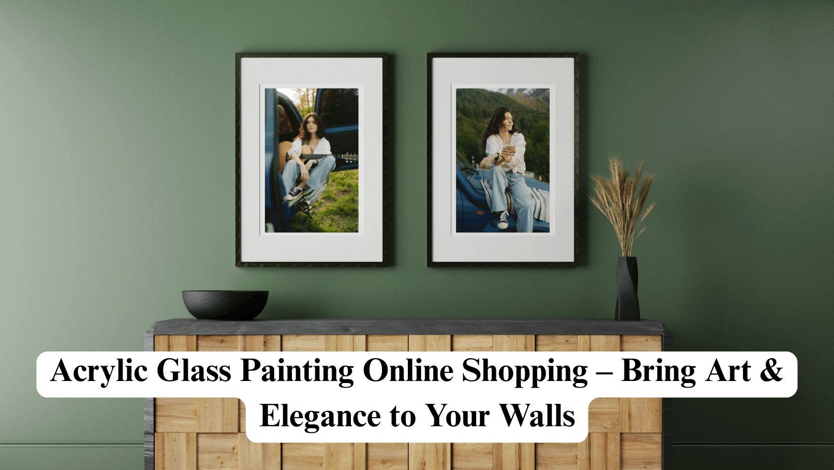 Acrylic Glass Painting Online Shopping, Bring Art & Elegance to Your Walls