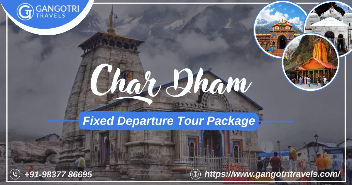 Plan Your Divine Journey with Char Dham Fixed Departure Tour Package