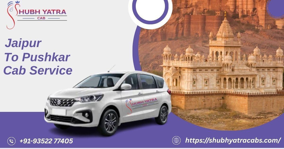 Discover a Hassle-Free Travel Experience with Jaipur to Pushkar Cab Service