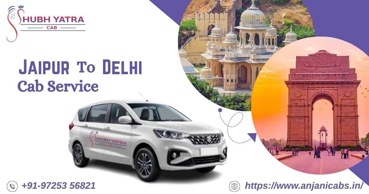 Jaipur to Delhi Travel Made Easy with Shubh Yatra Cabs