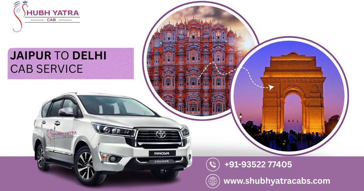 Travel Jaipur to Delhi Comfortably with Shubh Yatra Cabs