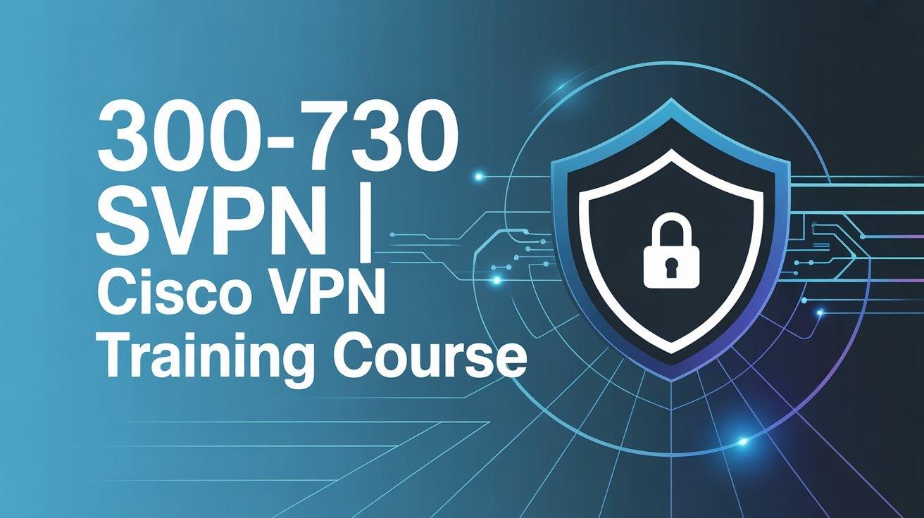 300-730 SVPN | Cisco VPN Training course
