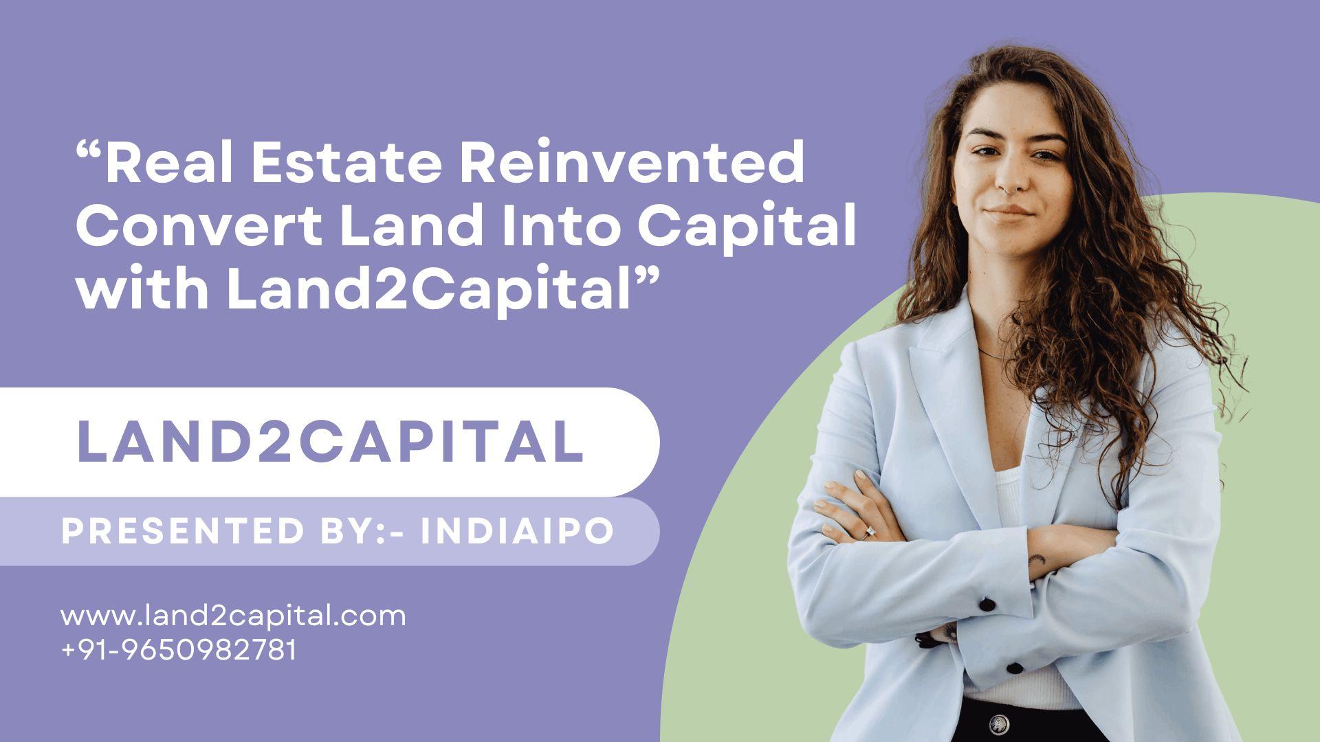 Real Estate Reinvented Convert Land Into Capital with Land2Capital