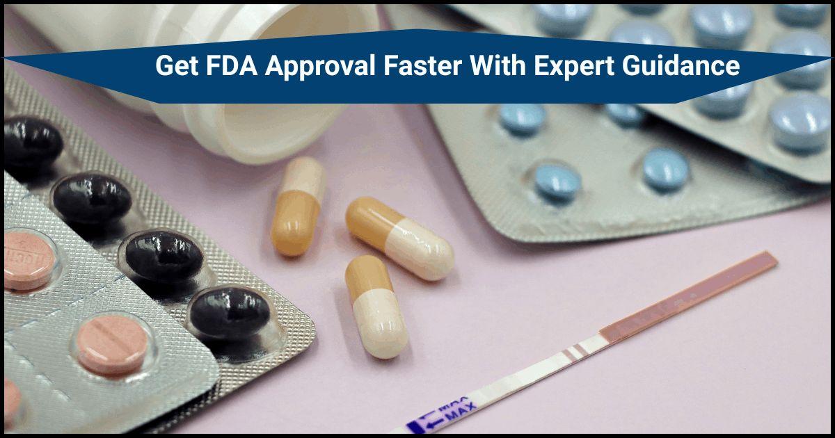 Get FDA Approval Faster With Expert Guidance