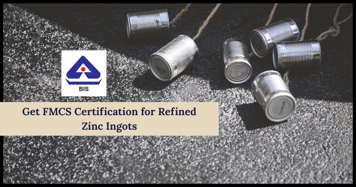Get FMCS Certification for Refined Zinc Ingots