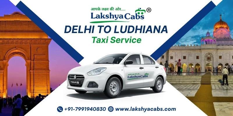 Delhi to Ludhiana Taxi for Easy Travel | Lakshya Cabs