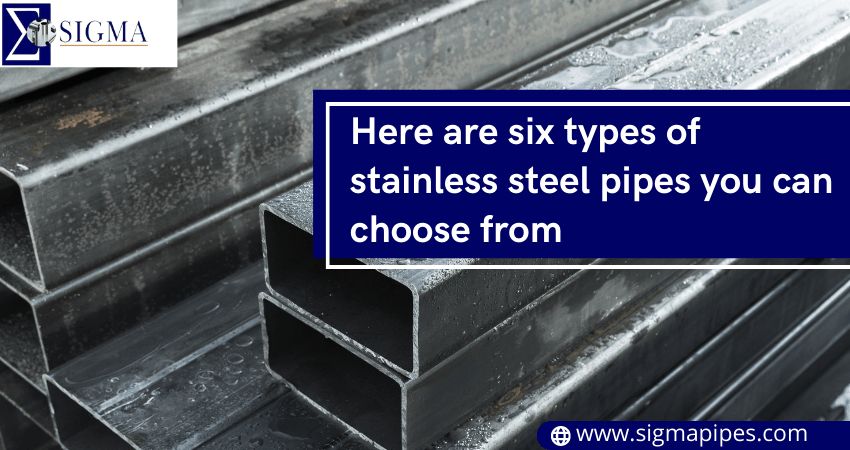 Here are six types of stainless steel pipes you can choose from