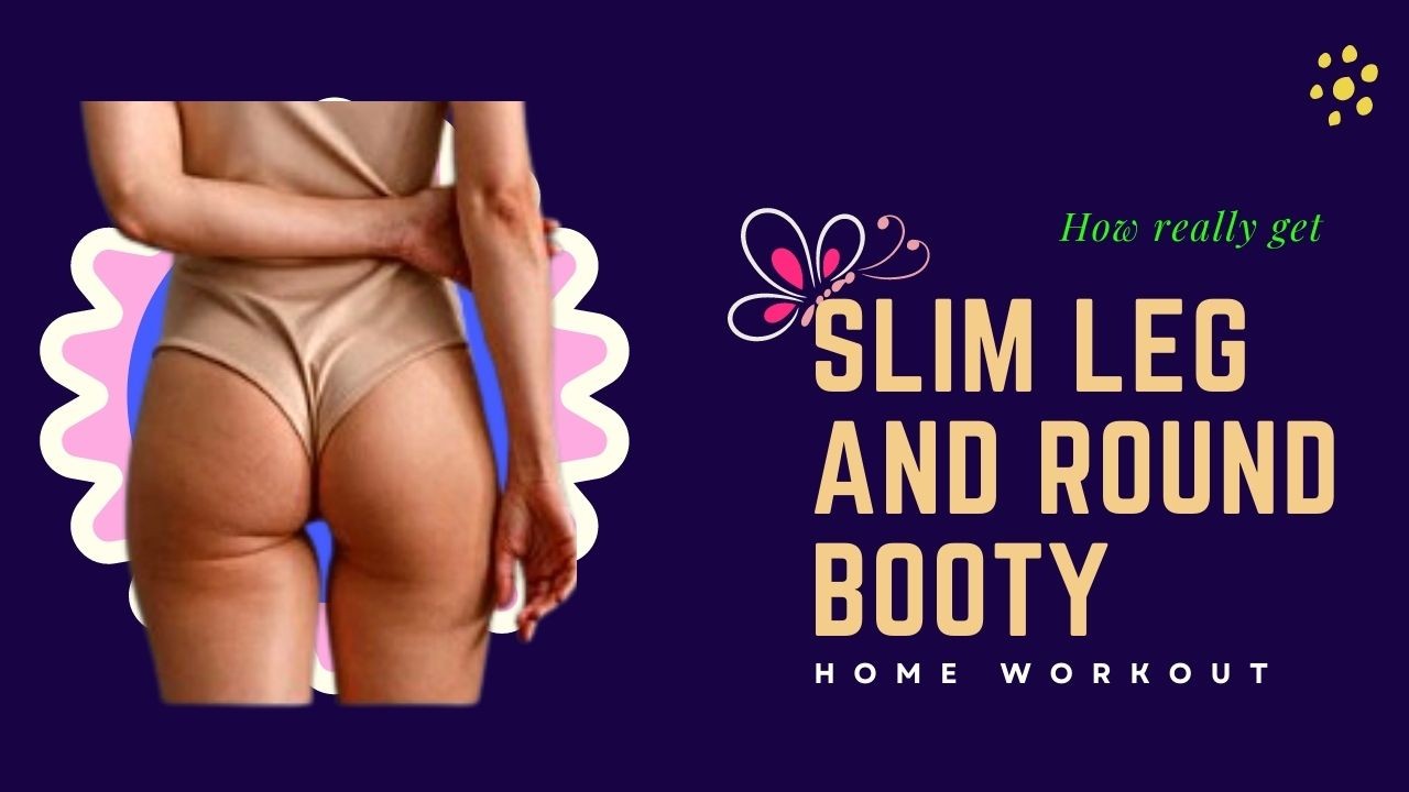 How really get SLIM LEG AND ROUND BOOTY home workout without equipment     